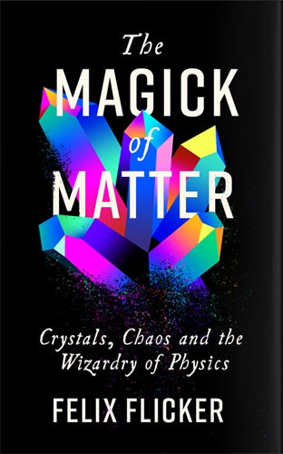 The Magick of Matter by Felix Flicker